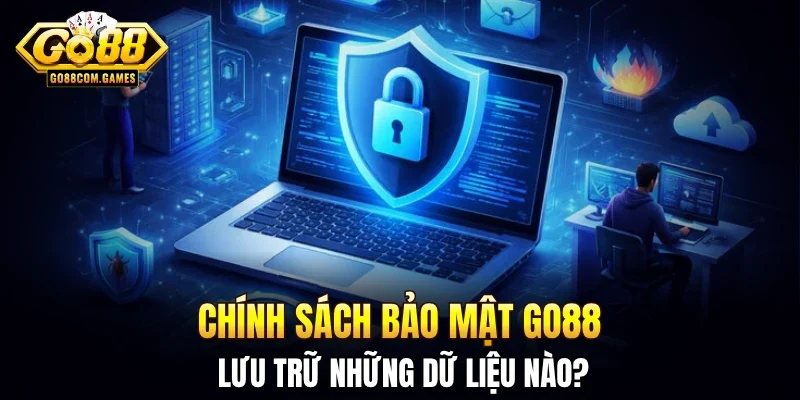 Chính sách bảo mật GO88 lưu trữ những dữ liệu nào? 