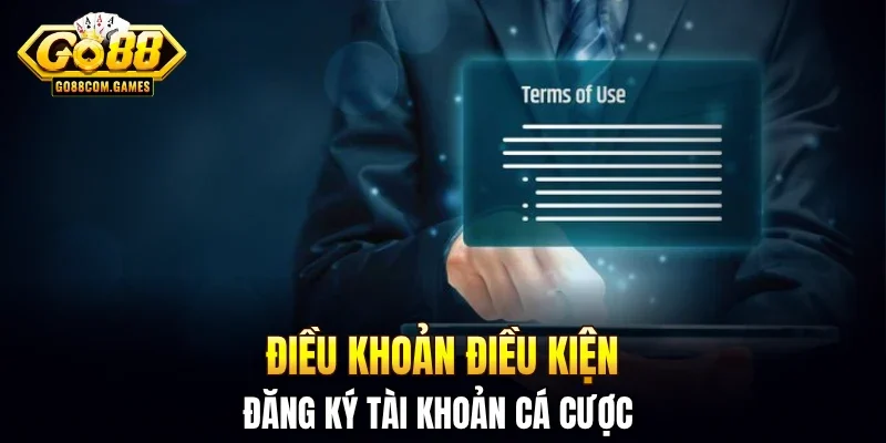 Điều khoản điều kiện đăng ký tài khoản cá cược 